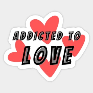 Addicted to Love Sticker